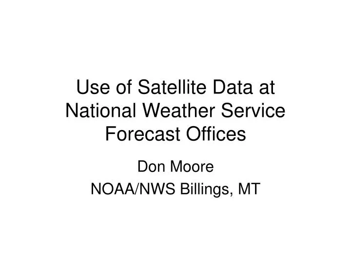 use of satellite data at national weather service forecast offices