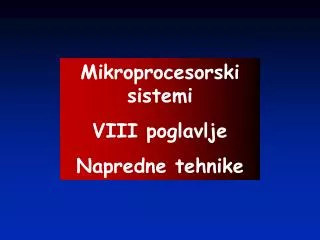 Mikroprocesorski sistemi VIII poglavlje Napredne tehnike