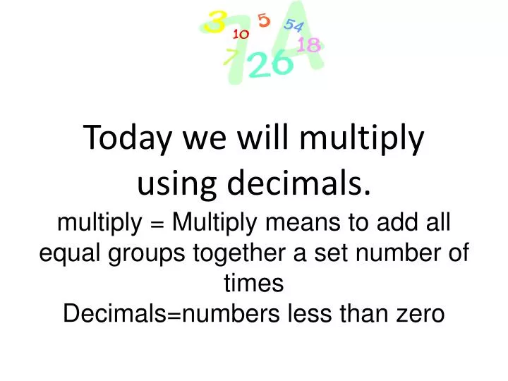 today we will multiply using decimals