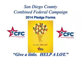 San Diego County Combined Federal Campaign 2014 Pledge Forms “Give a little. HELP A LOT.”