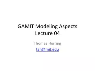 GAMIT Modeling Aspects Lecture 04