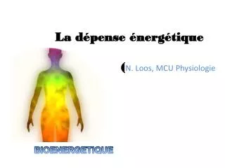La dépense énergétique ( N. Loos , MCU Physiologie