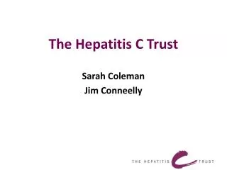 The Hepatitis C Trust Sarah Coleman Jim Conneelly