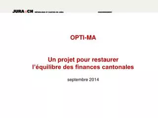 OPTI-MA Un projet pour restaurer l’équilibre des finances cantonales septembre 2014