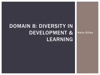 Domain 8: Diversity in Development &amp; Learning