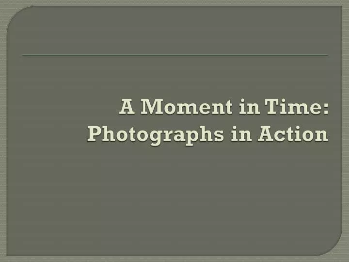 a moment in time photographs in action