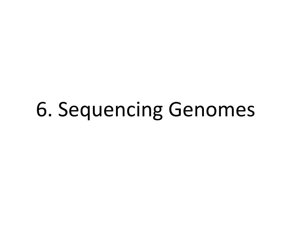PPT - 6 . Sequencing Genomes PowerPoint Presentation, free download ...