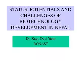 STATUS, POTENTIALS AND CHALLENGES OF BIOTECHNOLOGY DEVELOPMENT IN NEPAL