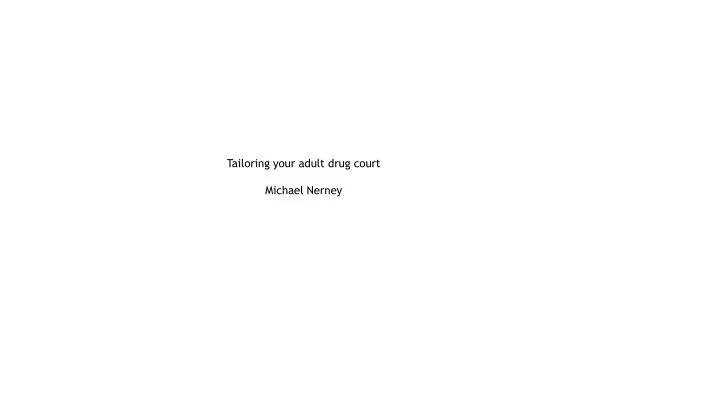 tailoring your adult drug court michael nerney