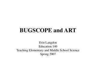 BUGSCOPE and ART