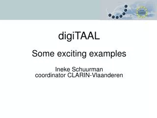 digiTAAL Some exciting examples Ineke Schuurman coordinator CLARIN-Vlaanderen