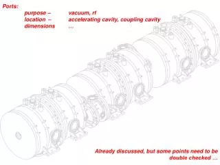 Ports: 	purpose	 – 	vacuum, rf 	location – 	accelerating cavity, coupling cavity 	dimensions 	…