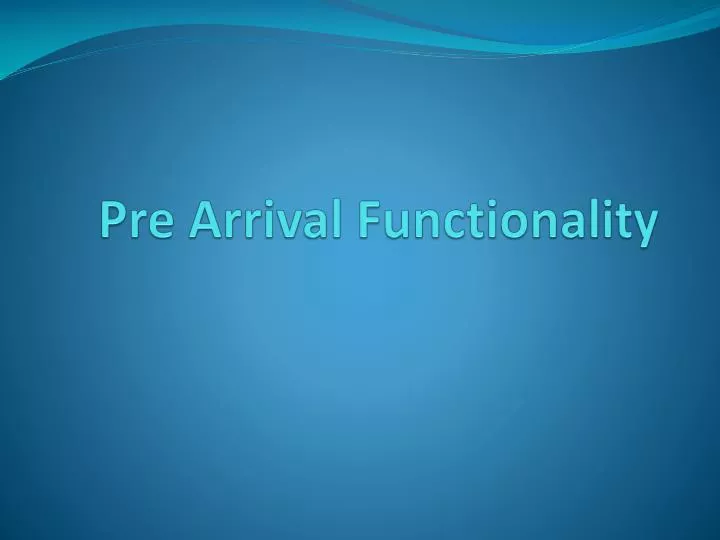 pre arrival functionality
