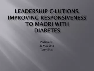 Leadership C- lutions . Improving Responsiveness to Maori with Diabetes