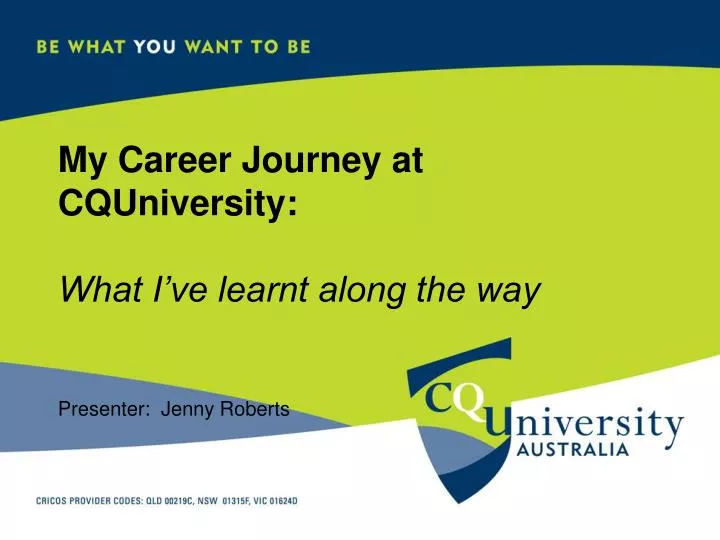 my career journey at cquniversity what i ve learnt along the way presenter jenny roberts