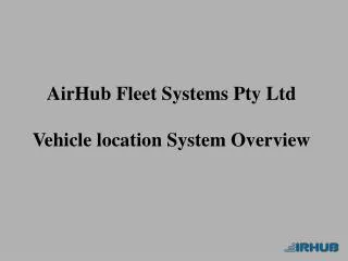 AirHub Fleet Systems Pty Ltd Vehicle location System Overview