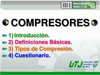 COMPRESORES 1) Introducción. 2) Definiciones Básicas. 3) Tipos de Compresión. 4) Cuestionario.