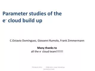 Parameter studies of the e - cloud build up