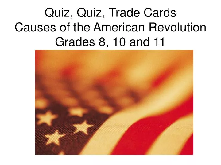 quiz quiz trade cards causes of the american revolution grades 8 10 and 11