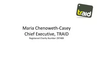 Maria Chenoweth-Casey Chief Executive, TRAID Registered Charity Number 297489