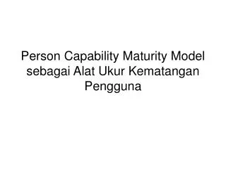 Person Capability Maturity Model sebagai Alat Ukur Kematangan Pengguna