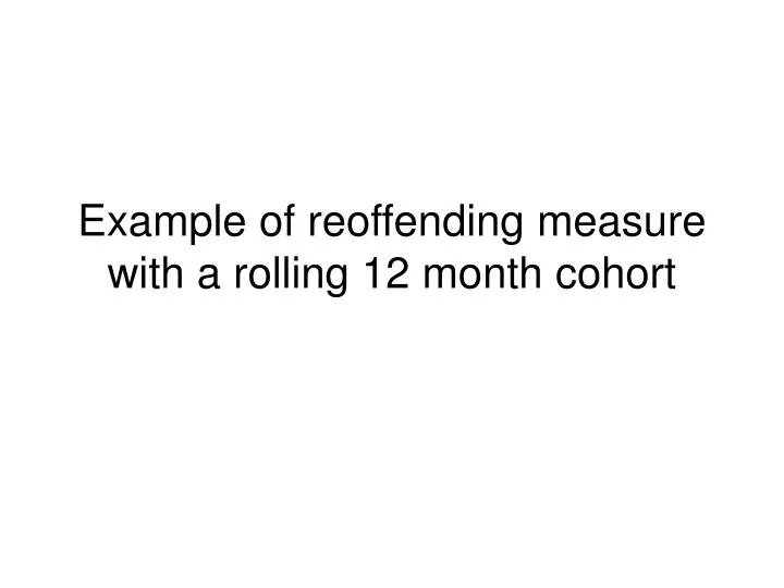 example of reoffending measure with a rolling 12 month cohort