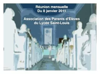 Réunion mensuelle Du 8 janvier 2011 Association des Parents d'Élèves du Lycée Saint-Louis