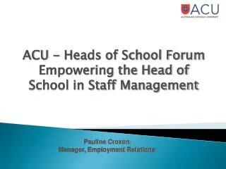 ACU - Heads of School Forum Empowering the Head of School in Staff Management