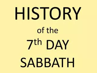 HISTORY of the 7 th DAY SABBATH