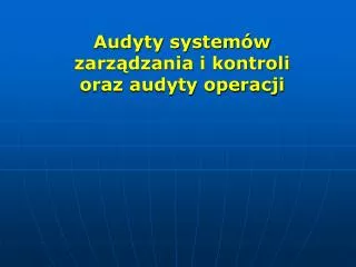 Audyty systemów zarządzania i kontroli oraz audyty operacji