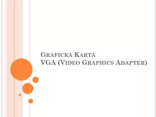 Grafická Karta VGA (Video Graphics Adapter )