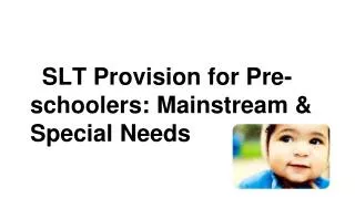SLT Provision for Pre-schoolers: Mainstream &amp; Special Needs