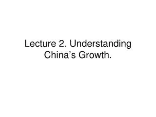 Lecture 2. Understanding China’s Growth.