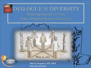 DIALOGUE on DIVERSITY Removing Barriers to Care from a Hospital System Perspective