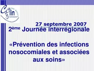 2 ème Journée interrégionale «Prévention des infections nosocomiales et associées aux soins»