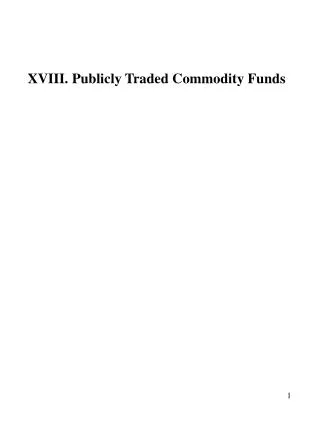 XVIII. Publicly Traded Commodity Funds