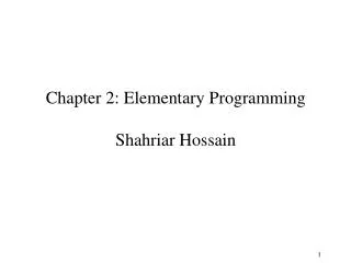 Chapter 2: Elementary Programming Shahriar Hossain