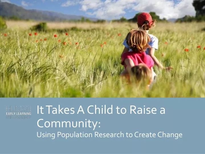 it takes a child to raise a community using population research to create change