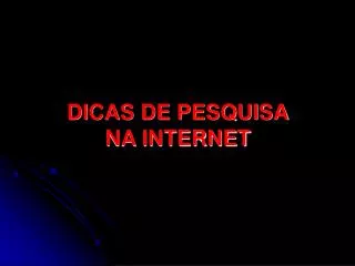 DICAS DE PESQUISA NA INTERNET