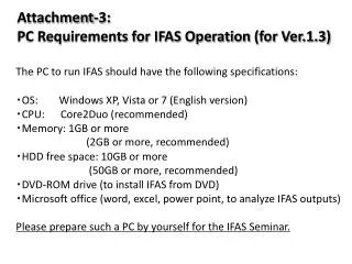 The PC to run IFAS should have the following specifications: