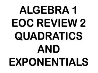 ALGEBRA 1 EOC REVIEW 2 QUADRATICS AND EXPONENTIALS
