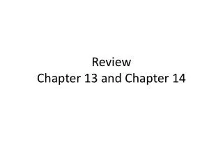 Review Chapter 13 and Chapter 14