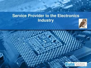 Service Provider to the Electronics Industry