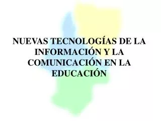 NUEVAS TECNOLOGÍAS DE LA INFORMACIÓN Y LA COMUNICACIÓN EN LA EDUCACIÓN