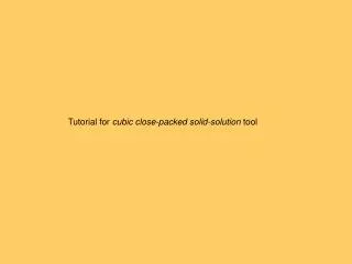 Tutorial for cubic close-packed solid-solution tool
