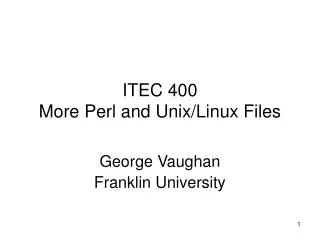 ITEC 400 More Perl and Unix/Linux Files
