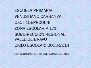 ESCUELA PRIMARIA VENUSTIANO CARRANZA C.C.T 15EPR0064I ZONA ESCOLAR P 171