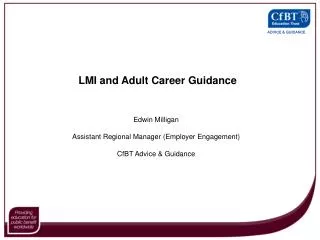 Edwin Milligan Assistant Regional Manager (Employer Engagement) CfBT Advice &amp; Guidance