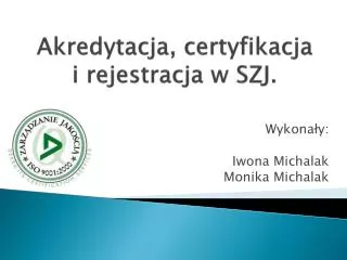 Akredytacja, certyfikacja i rejestracja w SZJ.