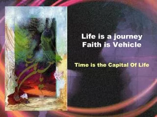 Life is a journey Faith is Vehicle Time is the Capital Of Life